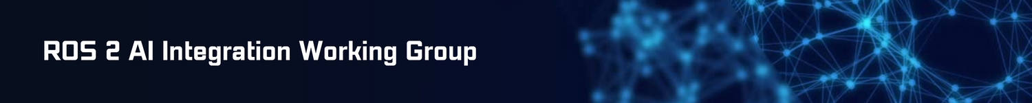 ROS 2 AI Integration Working Group